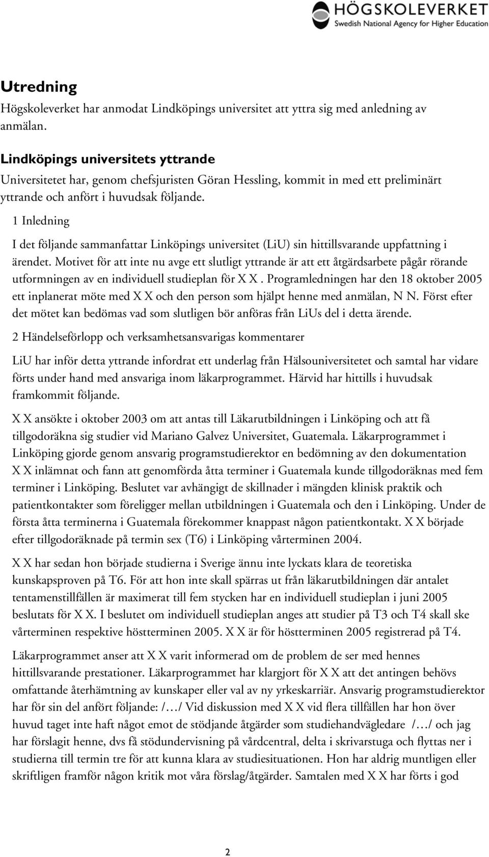1 Inledning I det följande sammanfattar Linköpings universitet (LiU) sin hittillsvarande uppfattning i ärendet.