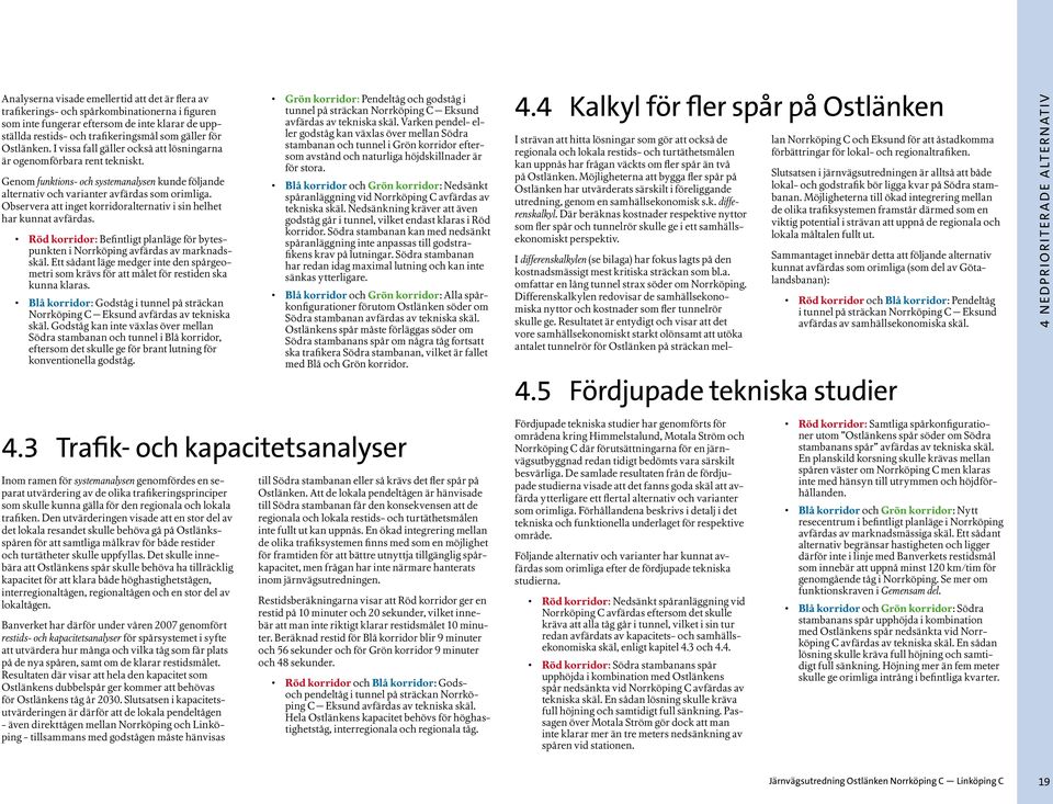 Observera att inget korridoralternativ i sin helhet har kunnat avfärdas. Röd korridor: för bytespunkten i Norrköping avfärdas av marknadsskäl.