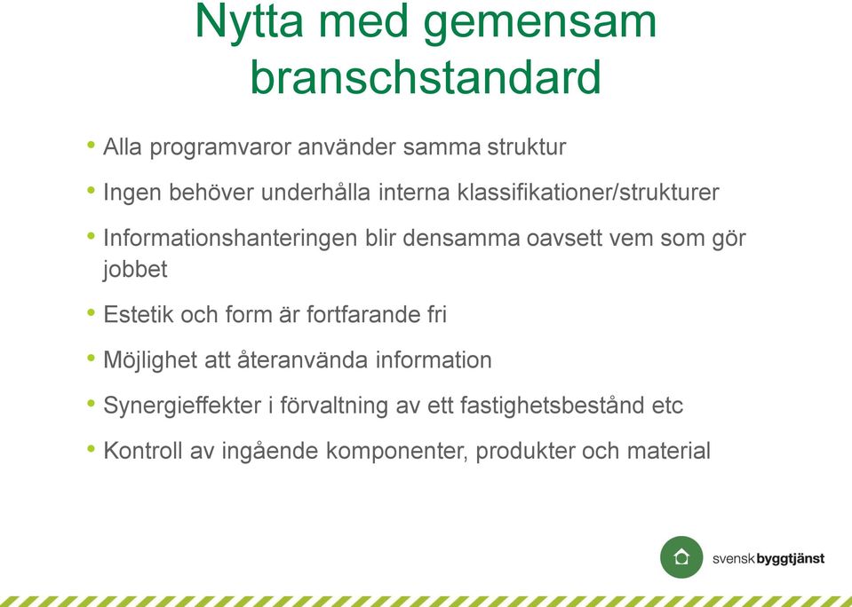 som gör jobbet Estetik och form är fortfarande fri Möjlighet att återanvända information