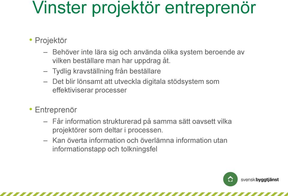 Tydlig kravställning från beställare Det blir lönsamt att utveckla digitala stödsystem som effektiviserar