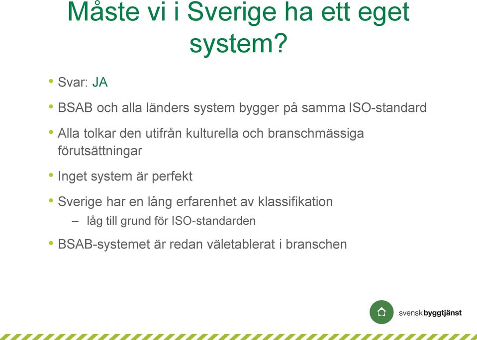 utifrån kulturella och branschmässiga förutsättningar Inget system är perfekt