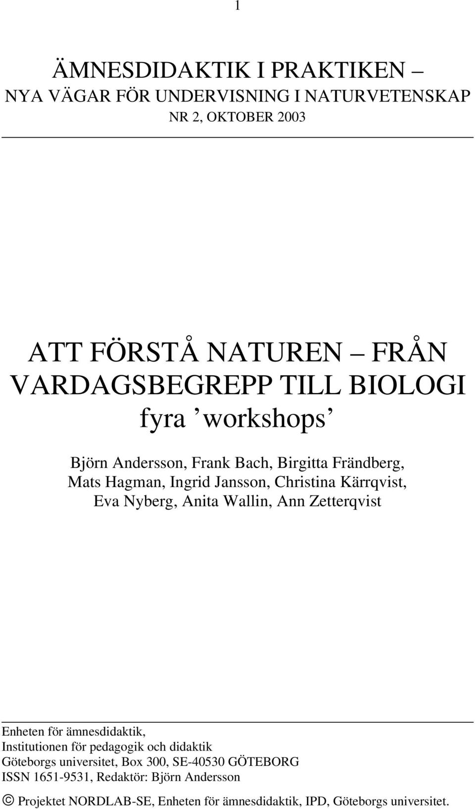 Nyberg, Anita Wallin, Ann Zetterqvist Enheten för ämnesdidaktik, Institutionen för pedagogik och didaktik Göteborgs universitet, Box