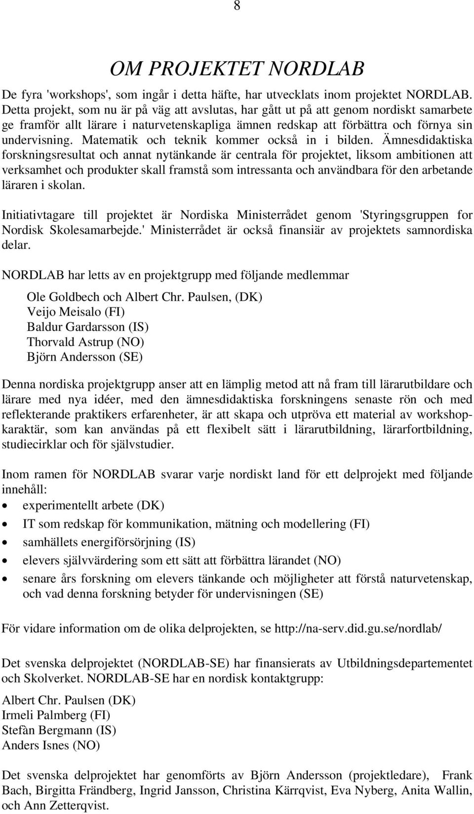Matematik och teknik kommer också in i bilden.