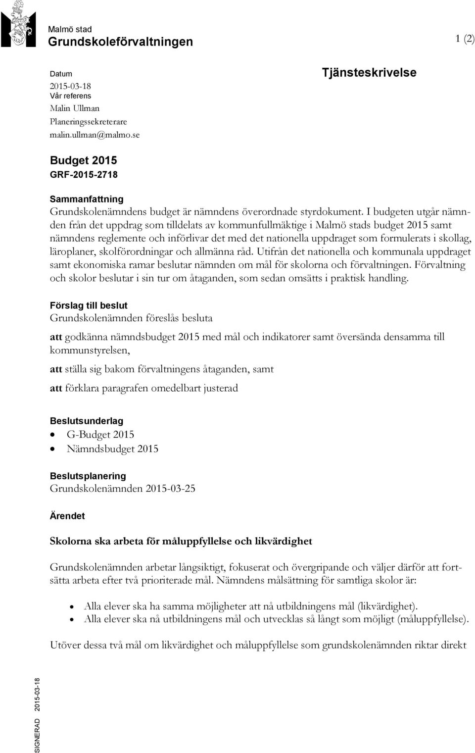 I budgeten utgår nämnden från det uppdrag som tilldelats av kommunfullmäktige i Malmö stads budget 2015 samt nämndens reglemente och införlivar det med det nationella uppdraget som formulerats i