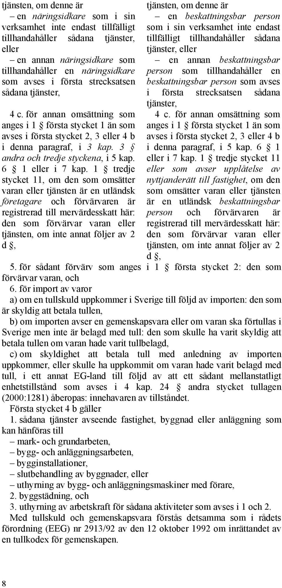 3 andra och tredje styckena, i 5 kap. 6 1 eller i 7 kap.