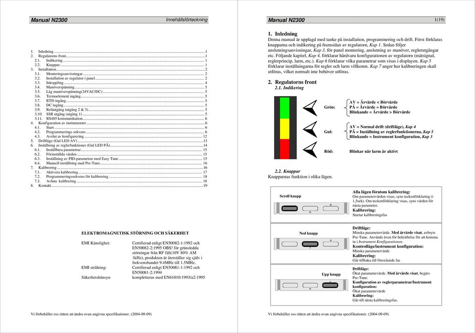 SSR utgång (utgång 1)... 5 3.11. RS485 kommunikation... 6 4. Konfiguration av instrumentet...6 4.1. Start... 6 4.2. Programmerings sekvens... 6 4.3. Avslut av konfigurering... 12 5.