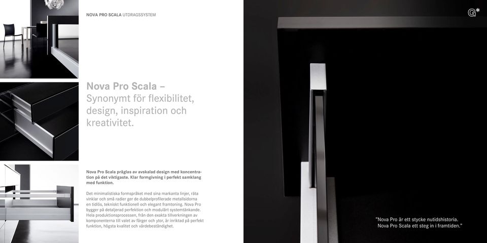 Det minimalistiska formspråket med sina markanta linjer, räta vinklar och små radier ger de dubbelprofilerade metallsidorna en tidlös, tekniskt funktionell och elegant framtoning.