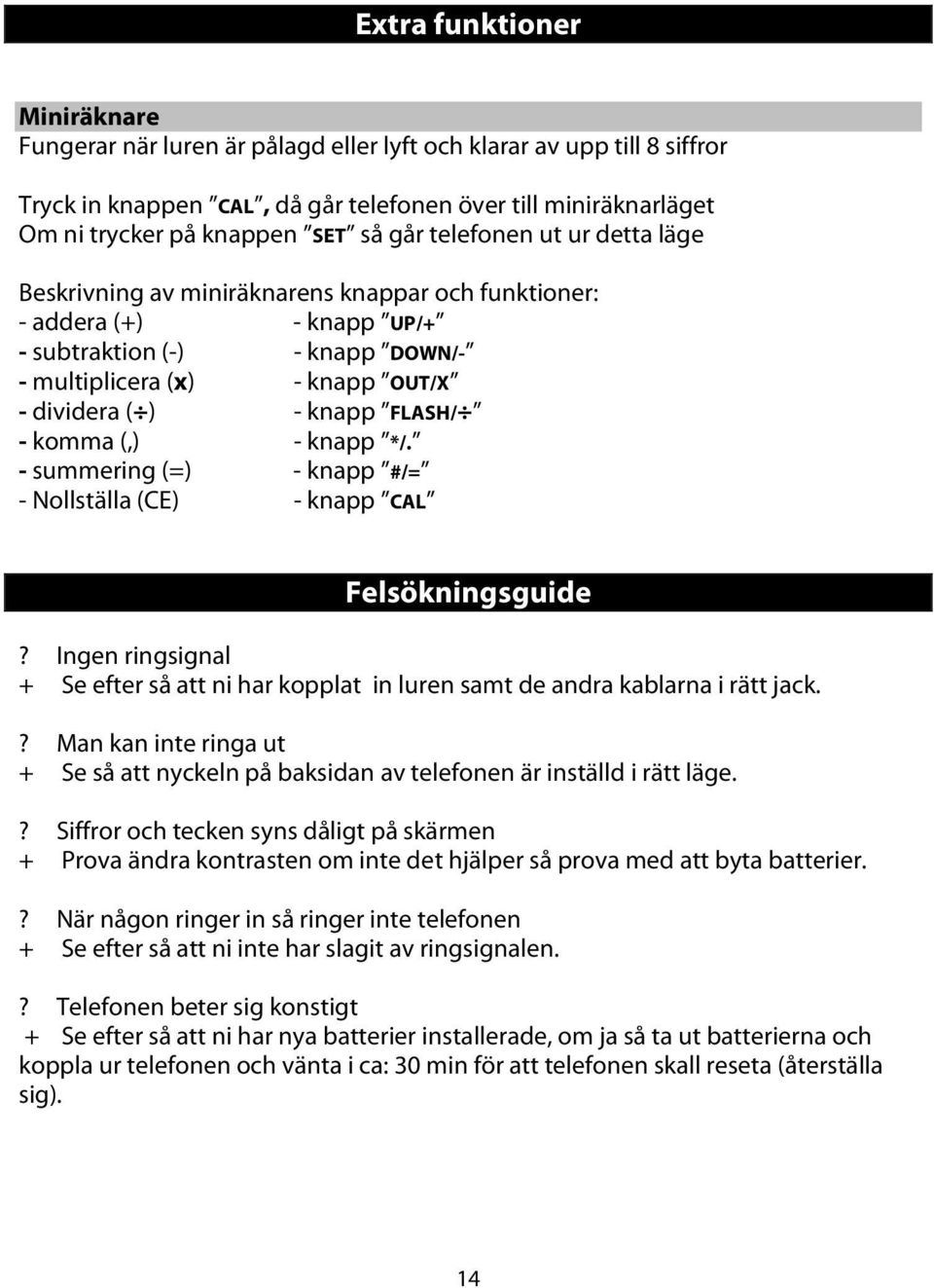 FLASH/ - komma (,) - knapp */. - summering (=) - knapp #/= - Nollställa (CE) - knapp CAL Felsökningsguide?