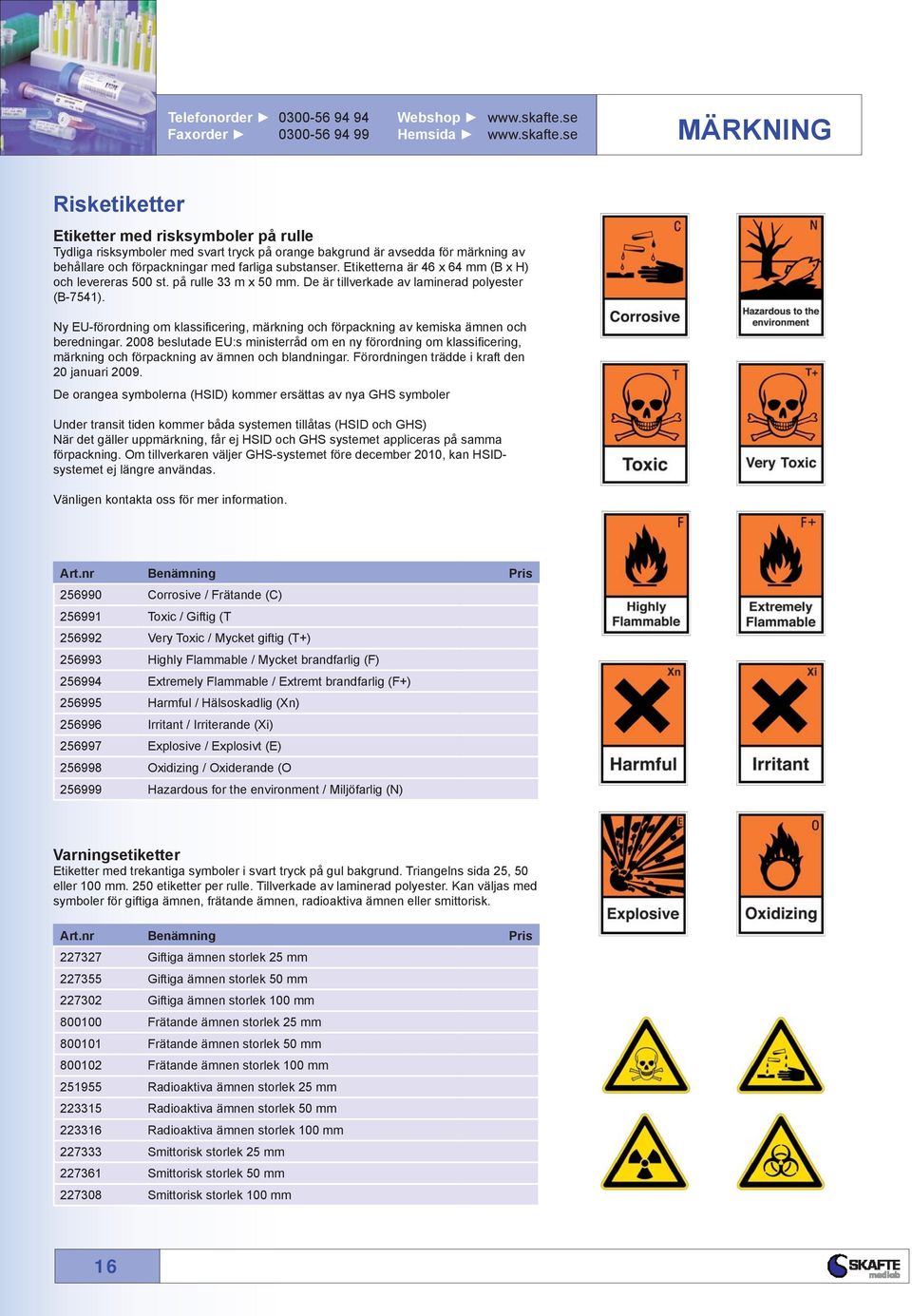 se MÄRKNING Risketiketter Etiketter med risksymboler på rulle Tydliga risksymboler med svart tryck på orange bakgrund är avsedda märkning av behållare och packningar med farliga substanser.