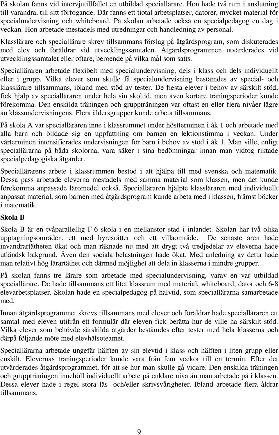 Hon arbetade mestadels med utredningar och handledning av personal.
