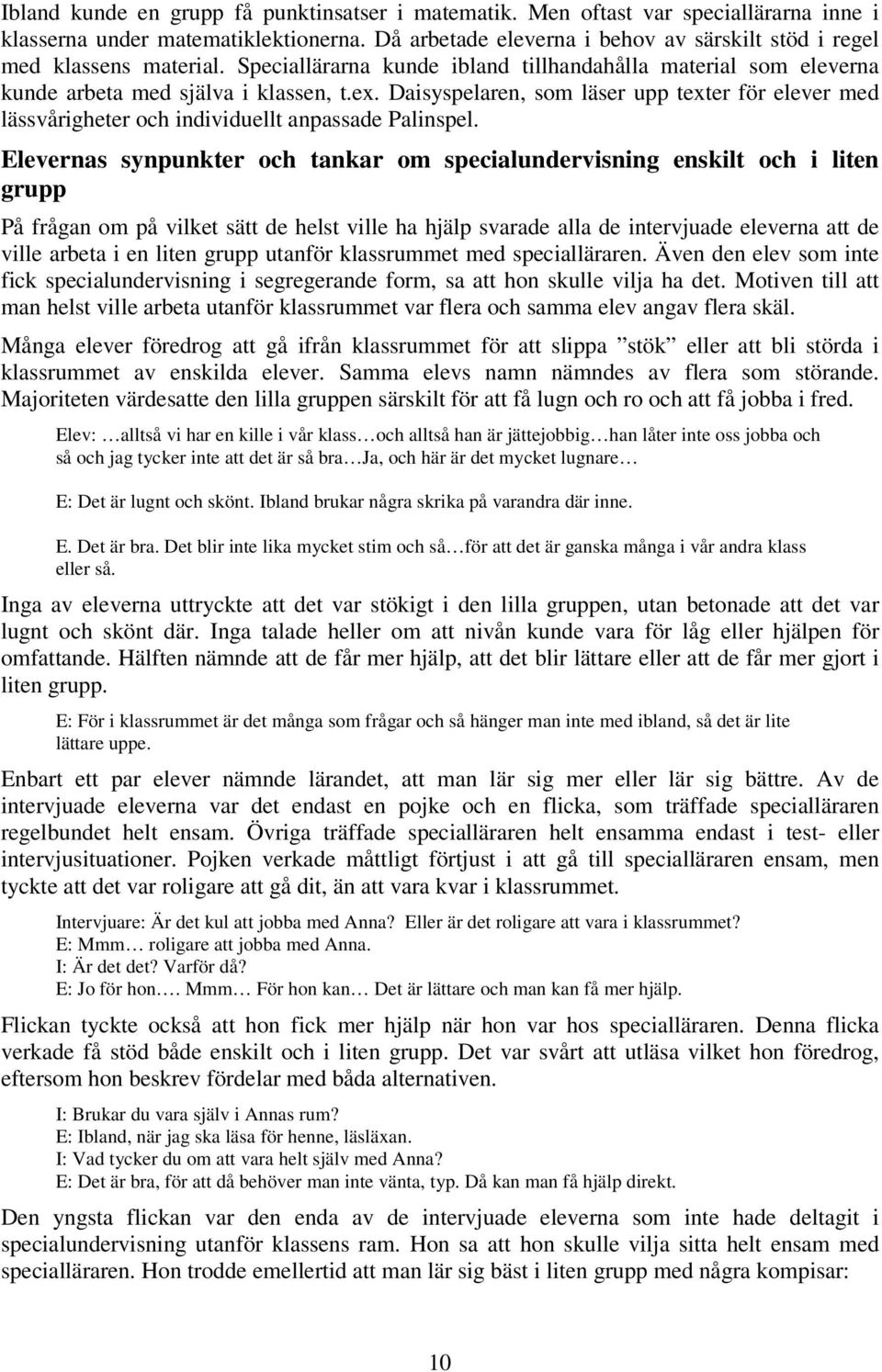 Daisyspelaren, som läser upp texter för elever med lässvårigheter och individuellt anpassade Palinspel.