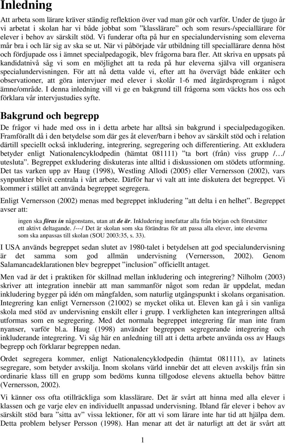 Vi funderar ofta på hur en specialundervisning som eleverna mår bra i och lär sig av ska se ut.