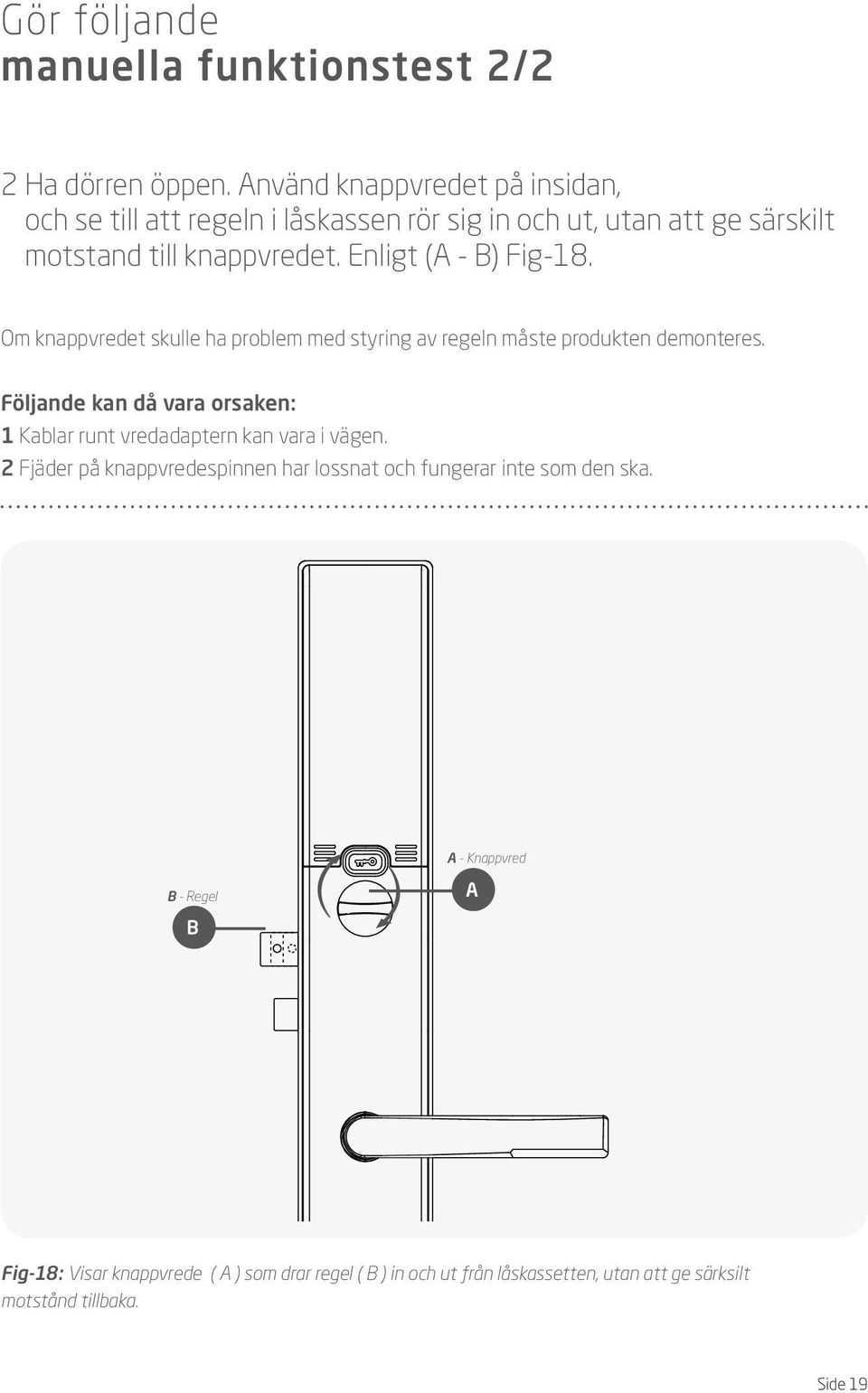 Enligt ( - ) Fig-18. Om knappvredet skulle ha problem med styring av regeln måste produkten demonteres.