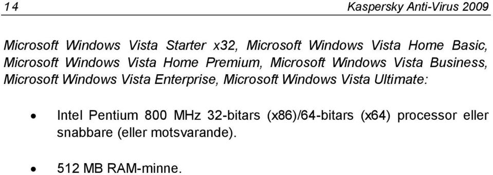 Microsoft Windows Vista Enterprise, Microsoft Windows Vista Ultimate: Intel Pentium 800