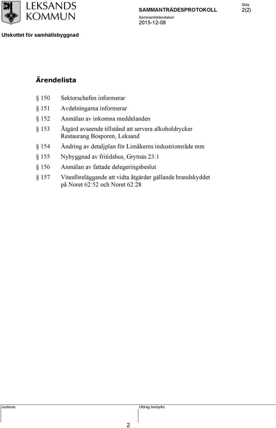 Ändring av detaljplan för Limåkerns industriområde mm 155 Nybyggnad av fritidshus, Grytnäs 23:1 156 Anmälan