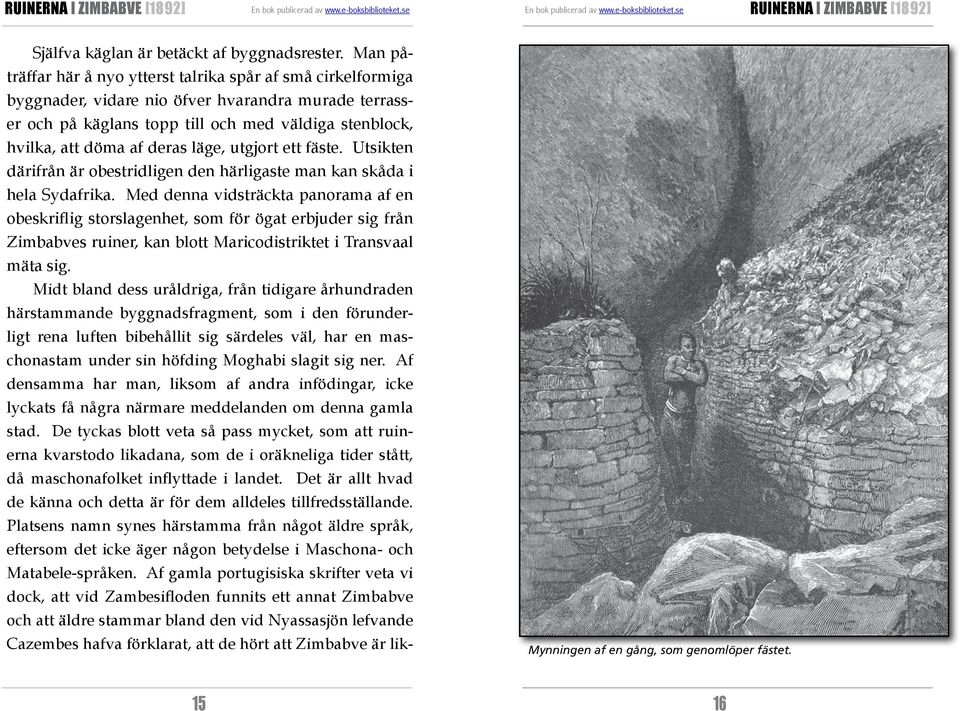 läge, utgjort ett fäste. Utsikten därifrån är obestridligen den härligaste man kan skåda i hela Syd afrika.