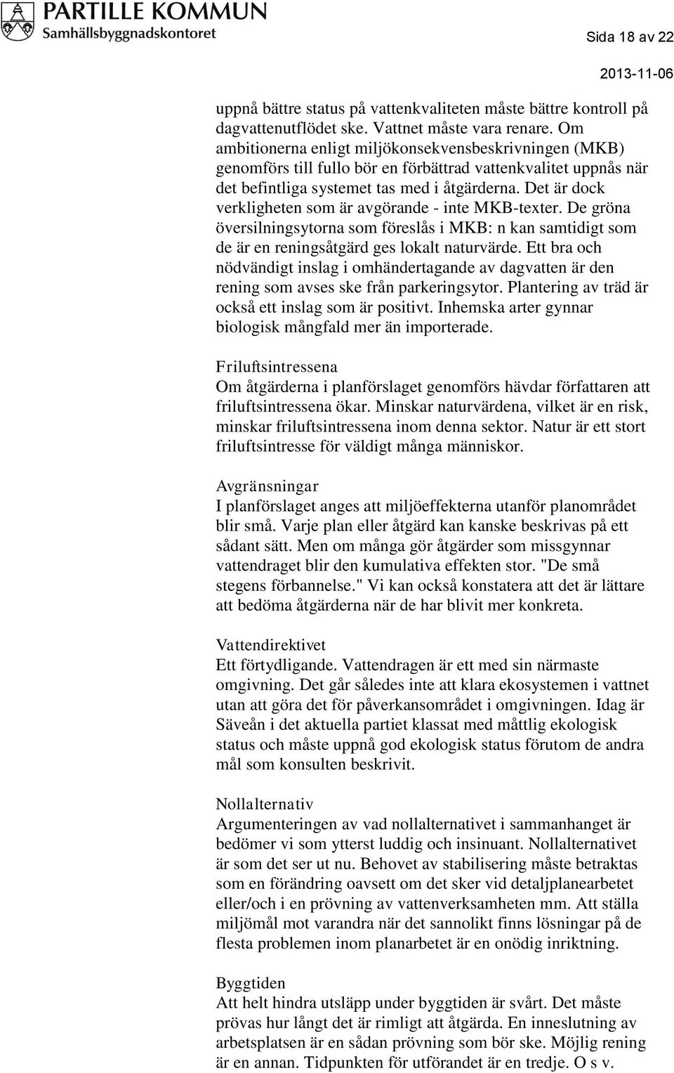 Det är dock verkligheten som är avgörande - inte MKB-texter. De gröna översilningsytorna som föreslås i MKB: n kan samtidigt som de är en reningsåtgärd ges lokalt naturvärde.