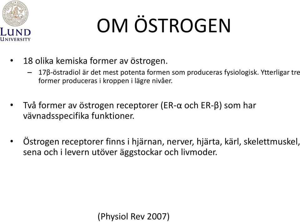 Ytterligar tre former produceras i kroppen i lägre nivåer.