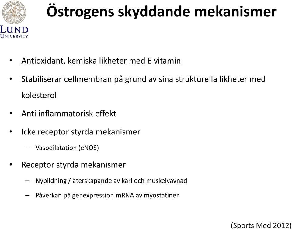 Icke receptor styrda mekanismer Vasodilatation (enos) Receptor styrda mekanismer Nybildning /