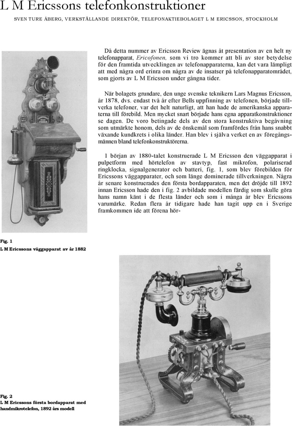 telefonapparatområdet, som gjorts av L M Ericsson under gångna tider. När bolagets grundare, den unge svenske teknikern Lars Magnus Ericsson, år 1878, dvs.