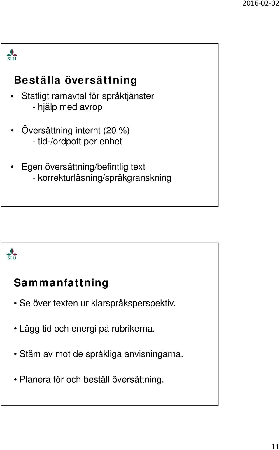 korrekturläsning/språkgranskning Sammanfattning Se över texten ur klarspråksperspektiv.