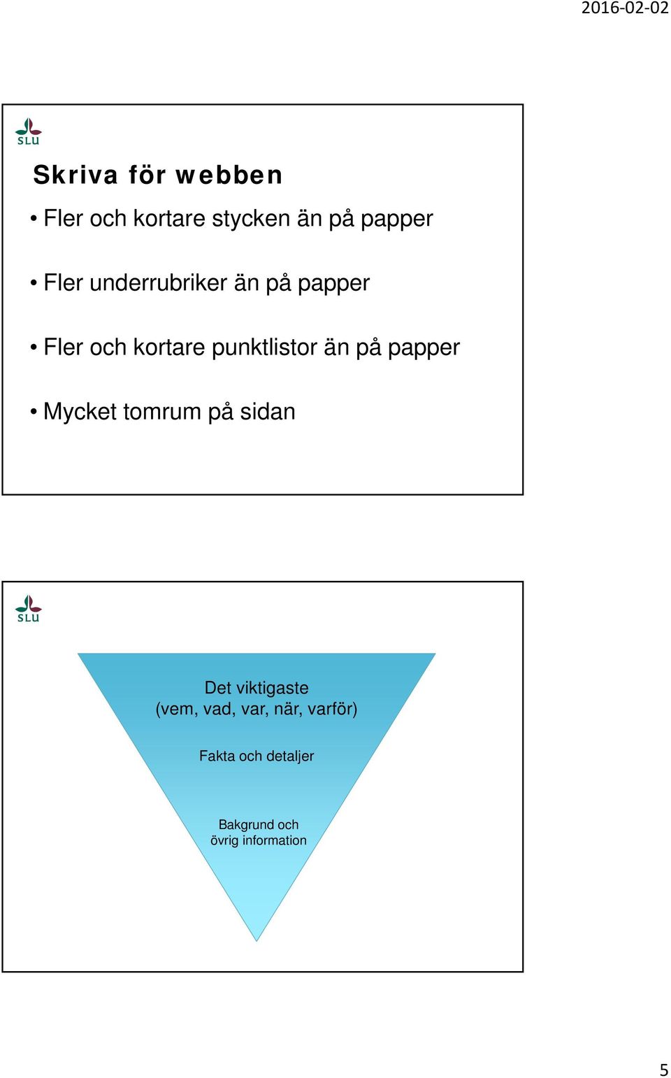 papper Mycket tomrum på sidan Det viktigaste (vem, vad, var,