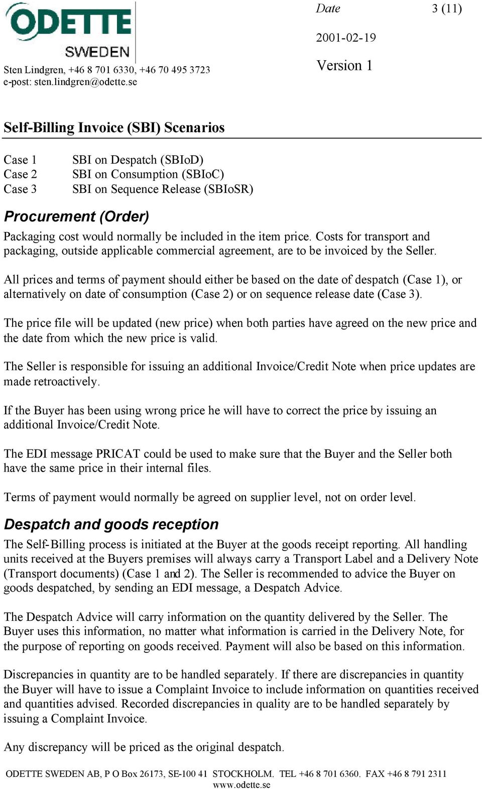 All prices and terms of should either be based on the date of despatch (Case 1), or alternatively on date of consumption (Case 2) or on sequence release date (Case 3).