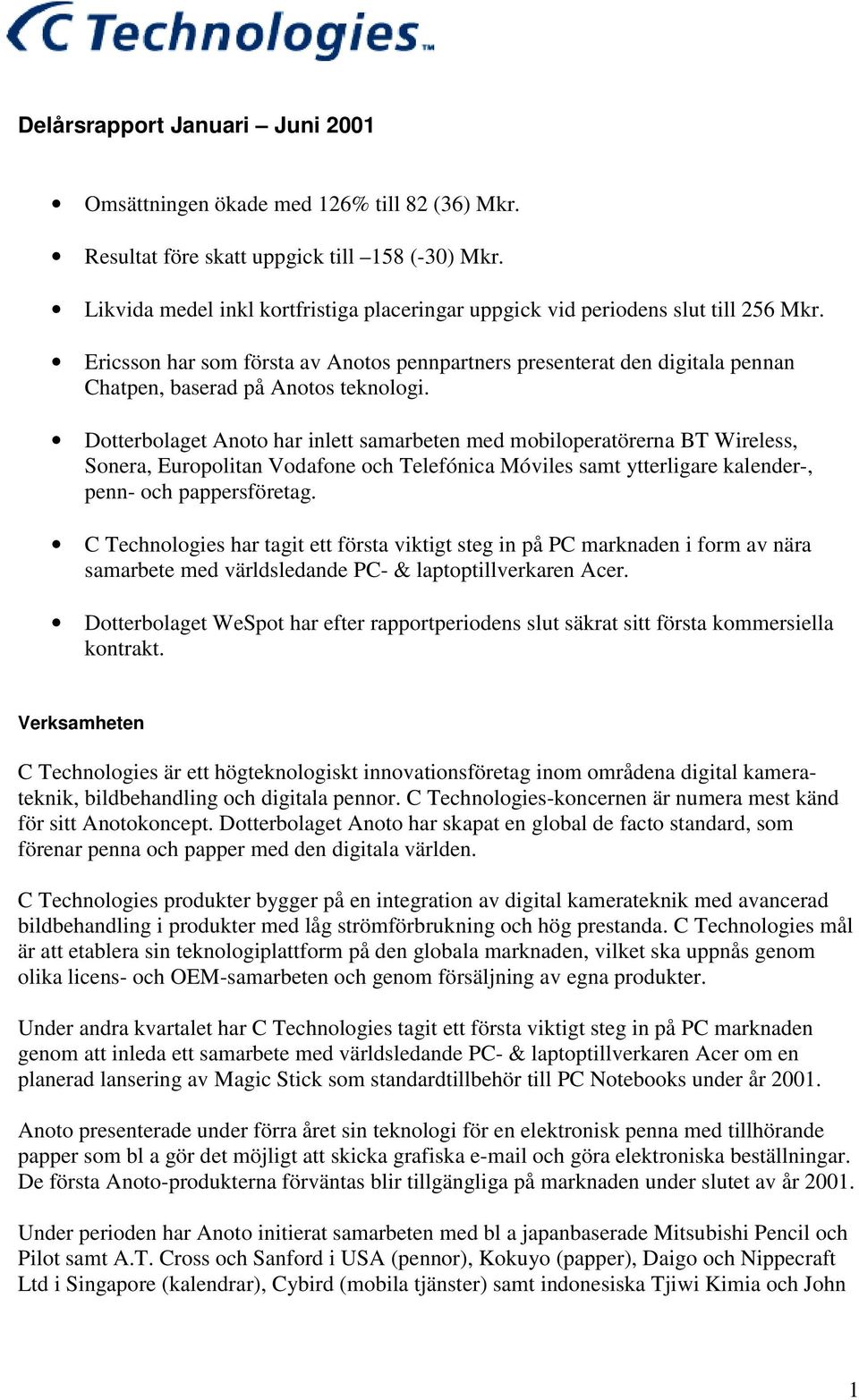 Ericsson har som första av Anotos pennpartners presenterat den digitala pennan Chatpen, baserad på Anotos teknologi.
