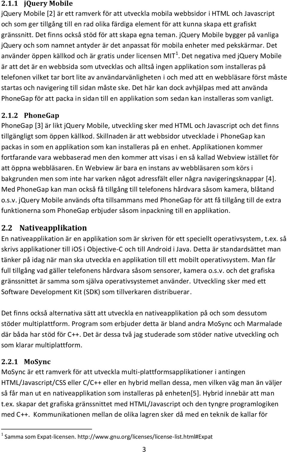 Det använder öppen källkod och är gratis under licensen MIT 1.