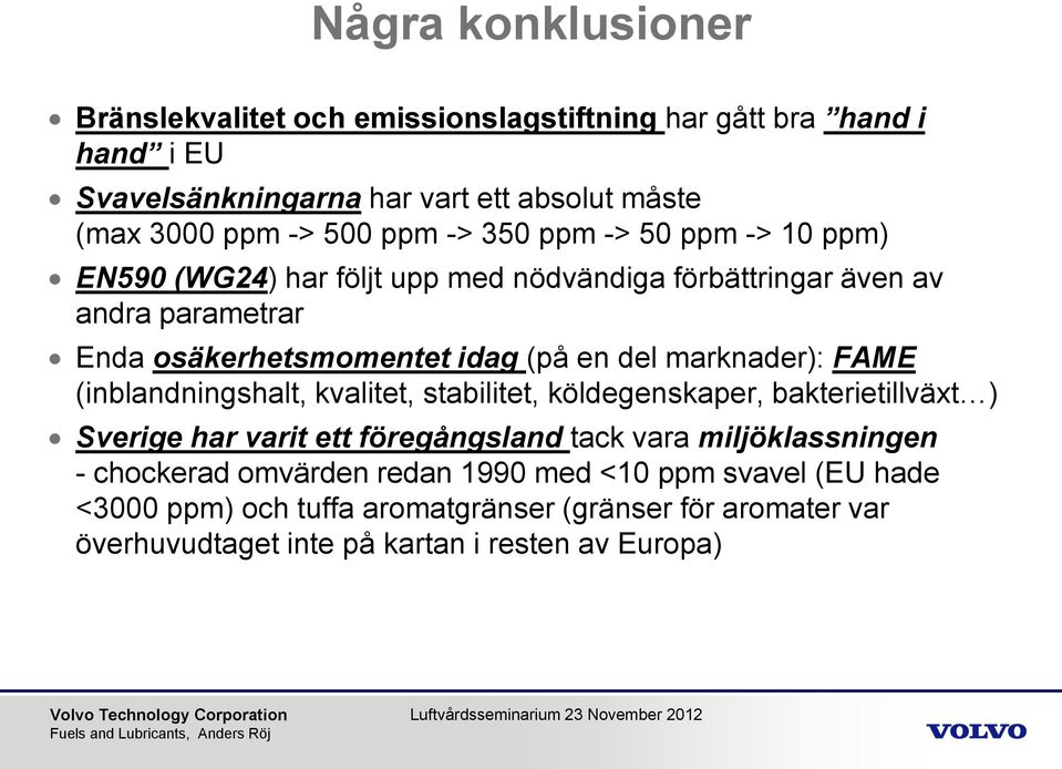 marknader): FAME (inblandningshalt, kvalitet, stabilitet, köldegenskaper, bakterietillväxt ) Sverige har varit ett föregångsland tack vara miljöklassningen -