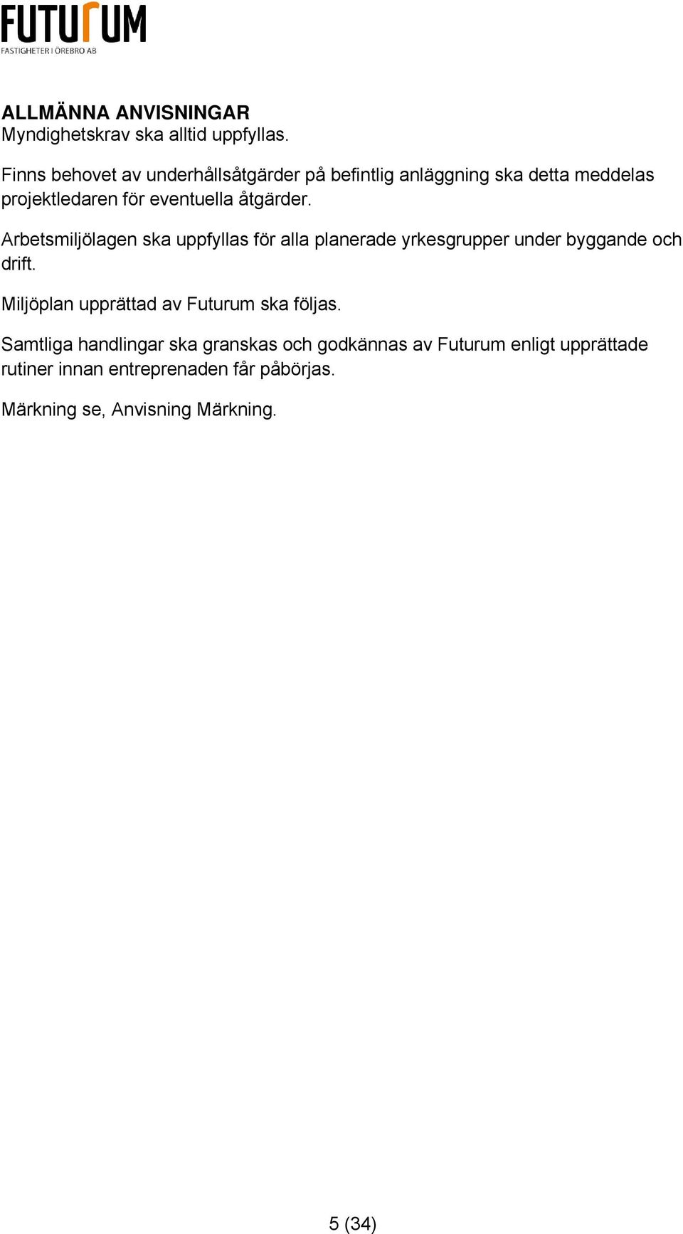 åtgärder. Arbetsmiljölagen ska uppfyllas för alla planerade yrkesgrupper under byggande och drift.