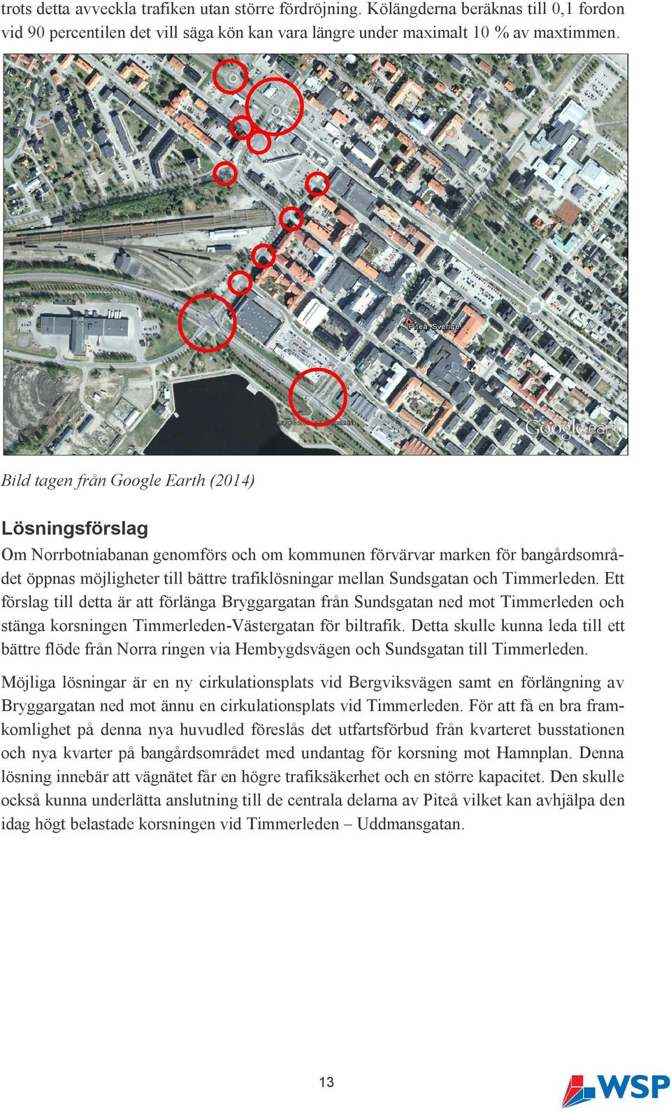 och Timmerleden. Ett förslag till detta är att förlänga Bryggargatan från Sundsgatan ned mot Timmerleden och stänga korsningen Timmerleden-Västergatan för biltrafik.