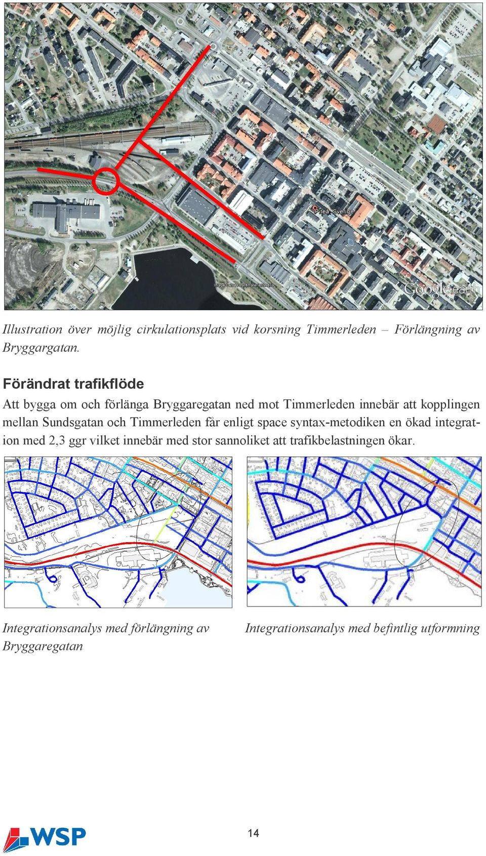 Sundsgatan och Timmerleden får enligt space syntax-metodiken en ökad integration med 2,3 ggr vilket innebär med