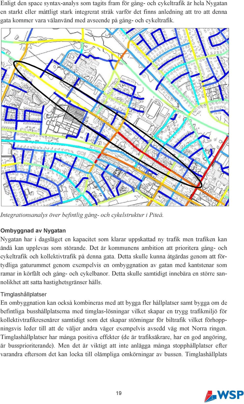 Ombyggnad av Nygatan Nygatan har i dagsläget en kapacitet som klarar uppskattad ny trafik men trafiken kan ändå kan upplevas som störande.