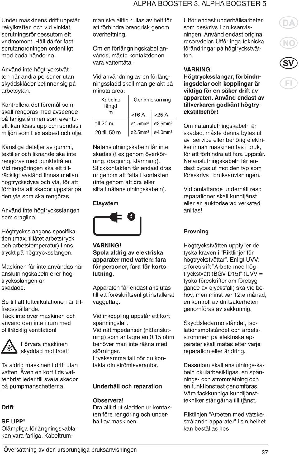 Kontrollera det föremål som skall rengöras med avseende på farliga ämnen som eventuellt kan lösas upp och spridas i miljön som t ex asbest och olja.