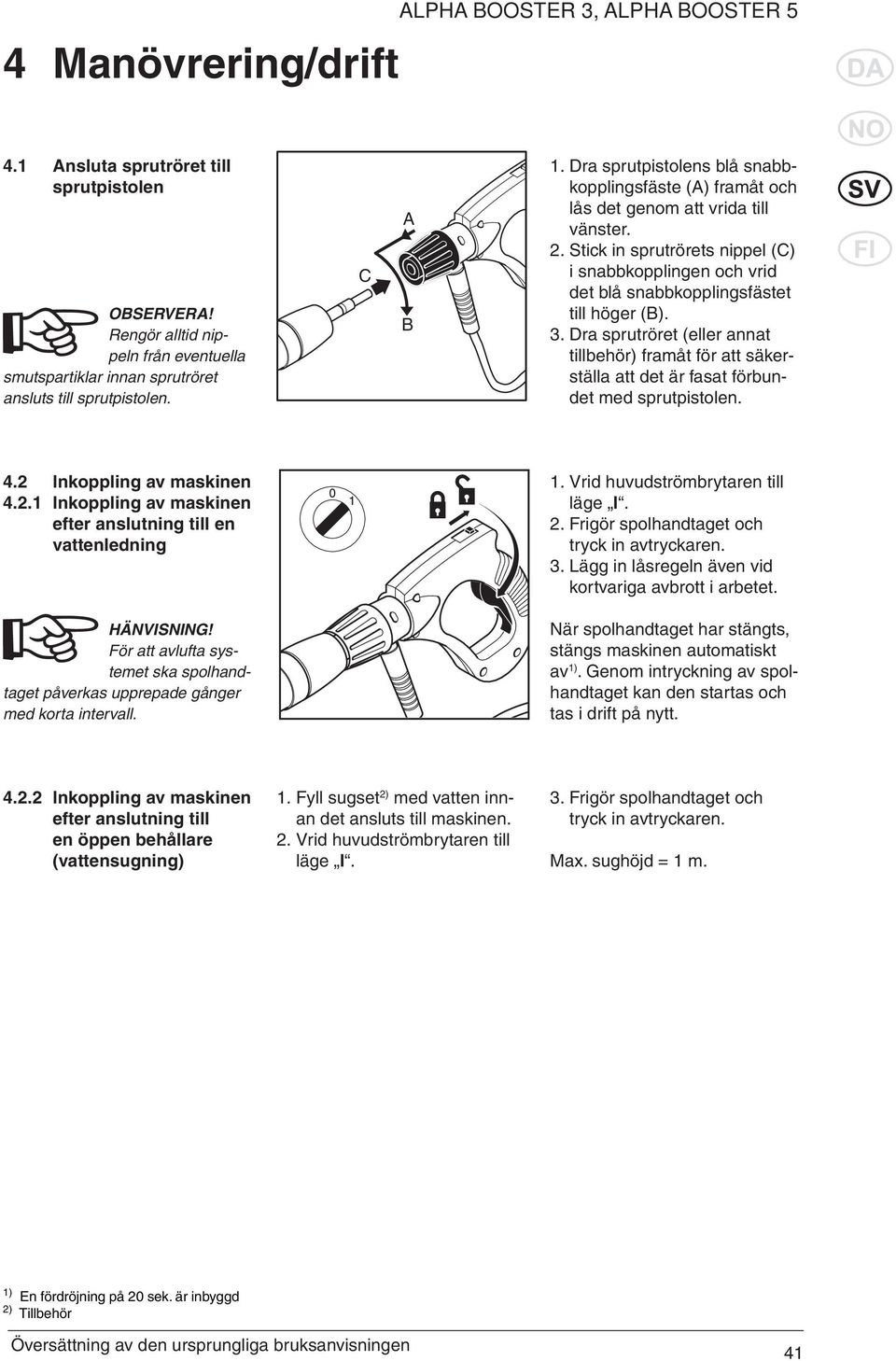 Dra sprutpistolens blå snabbkopplingsfäste (A) framåt och lås det genom att vrida till vänster. 2.