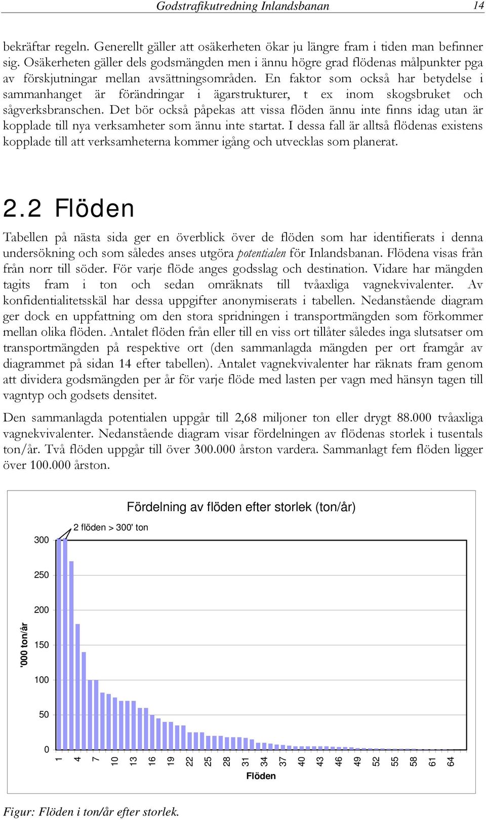 En faktor som också har betydelse i sammanhanget är förändringar i ägarstrukturer, t ex inom skogsbruket och sågverksbranschen.