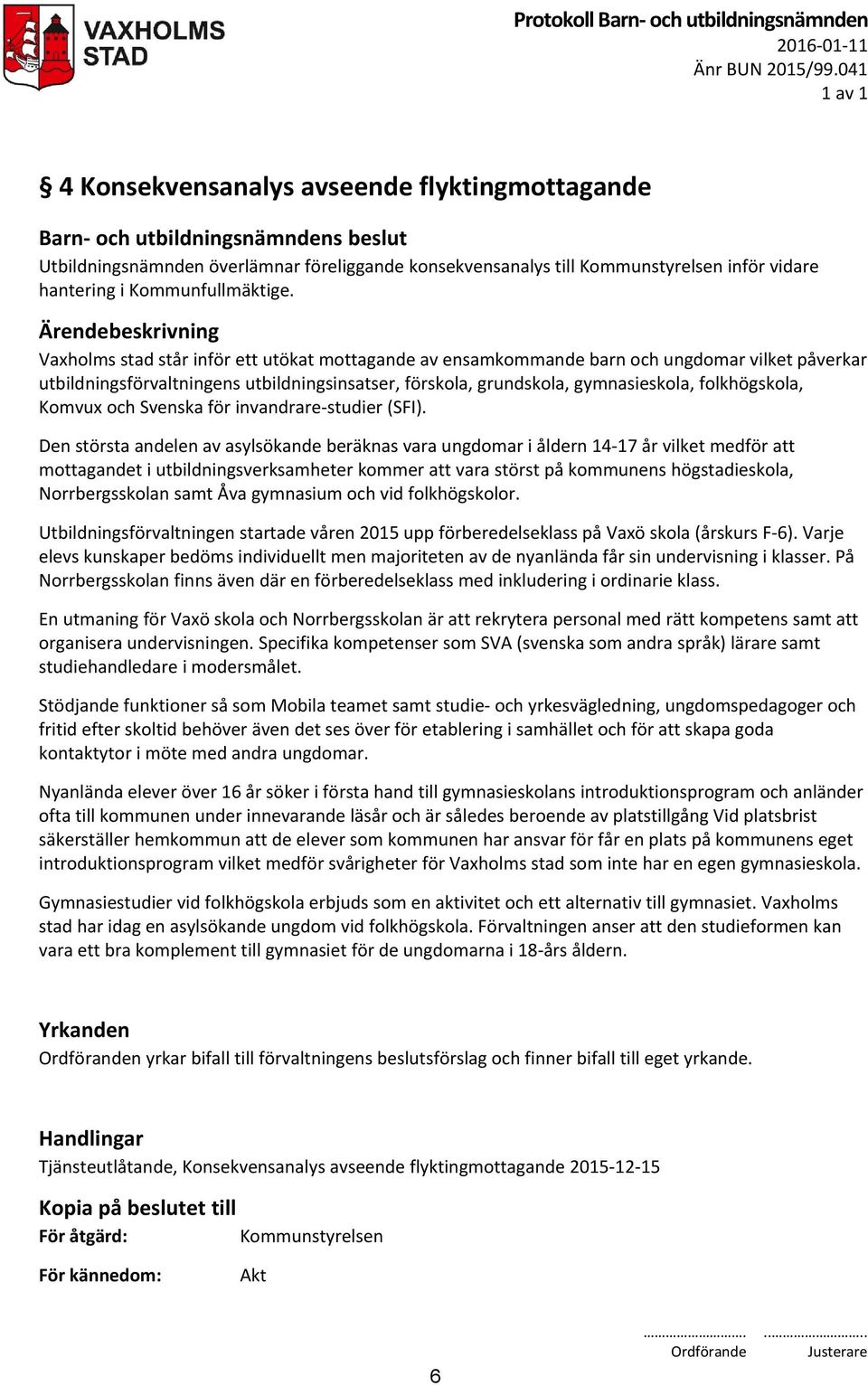 Komvux och Svenska för invandrare-studier (SFI).