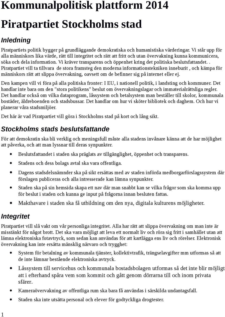 Vi kräver transparens och öppenhet kring det politiska beslutsfattandet.