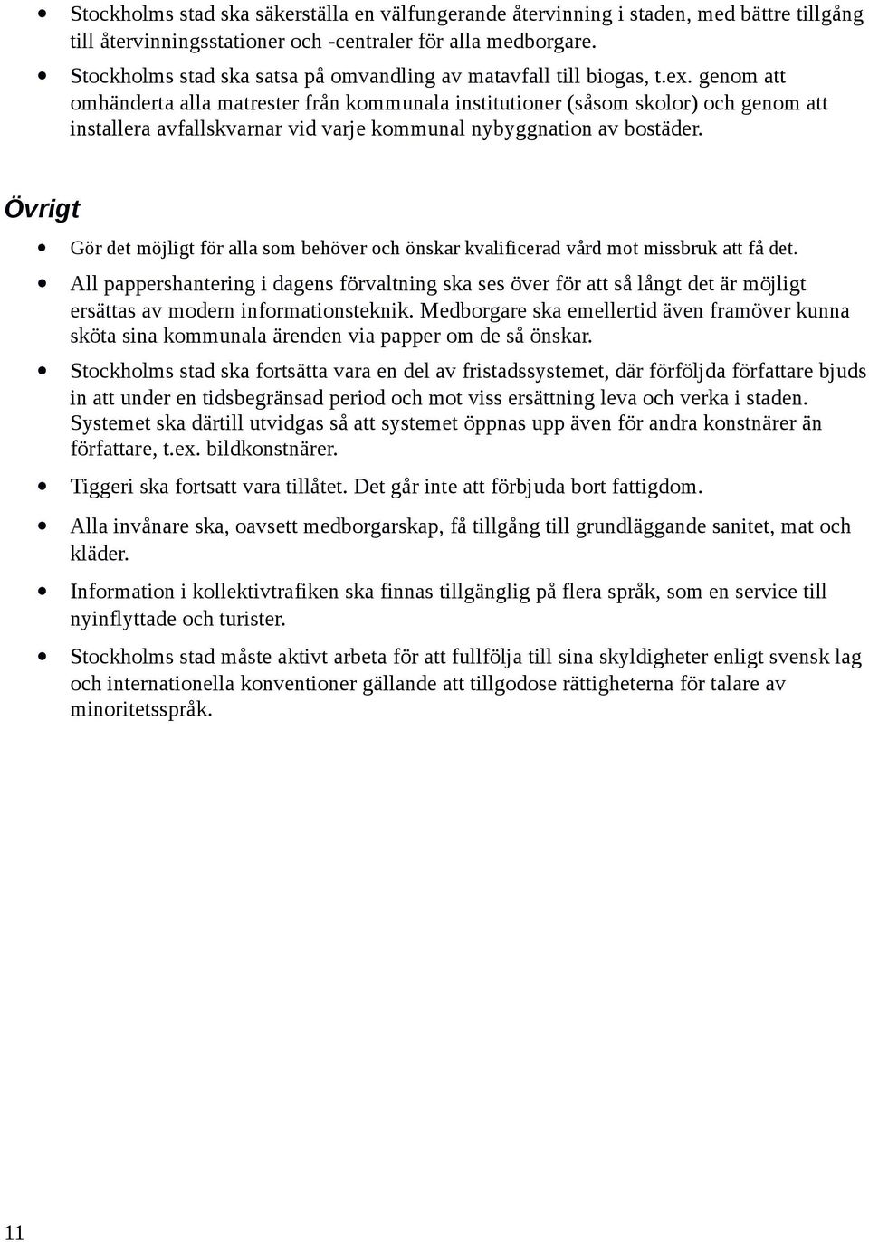 genom att omhänderta alla matrester från kommunala institutioner (såsom skolor) och genom att installera avfallskvarnar vid varje kommunal nybyggnation av bostäder.