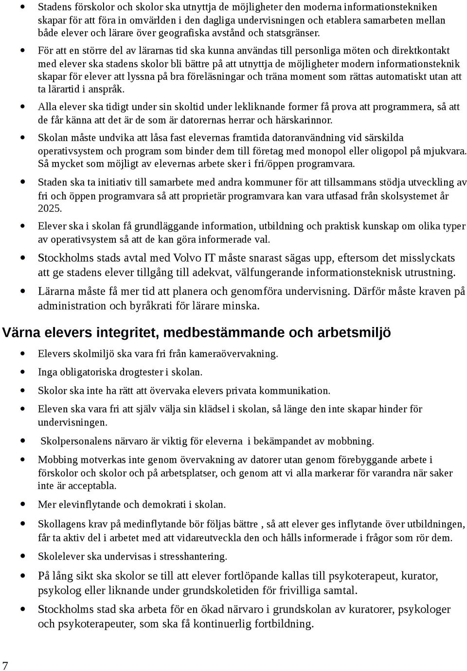 För att en större del av lärarnas tid ska kunna användas till personliga möten och direktkontakt med elever ska stadens skolor bli bättre på att utnyttja de möjligheter modern informationsteknik