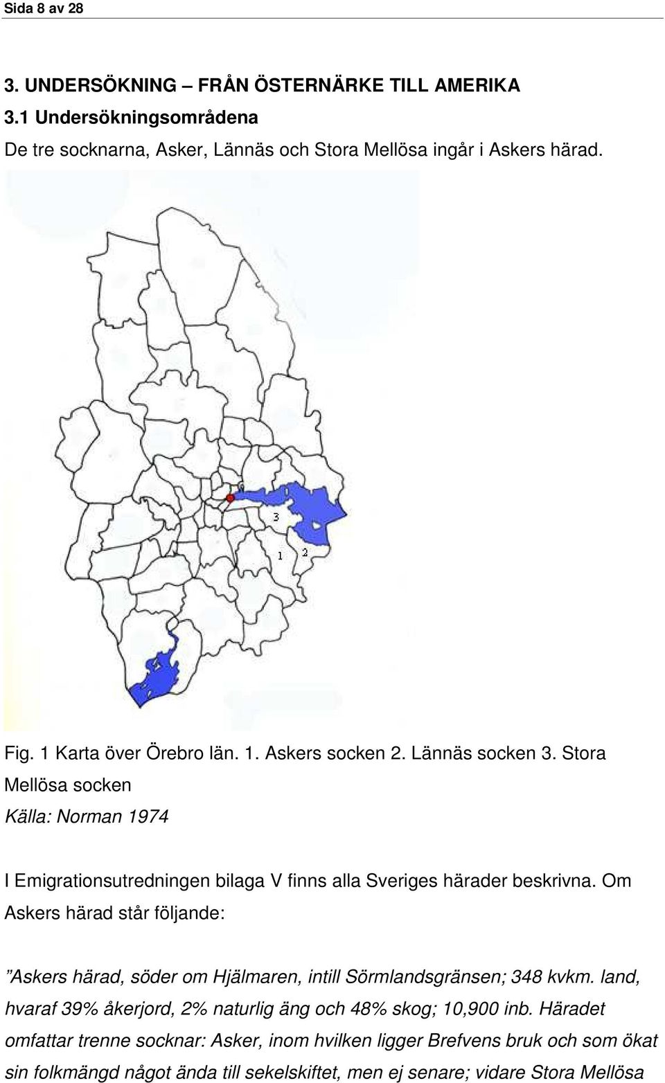 Stora Mellösa socken Källa: Norman 1974 I Emigrationsutredningen bilaga V finns alla Sveriges härader beskrivna.