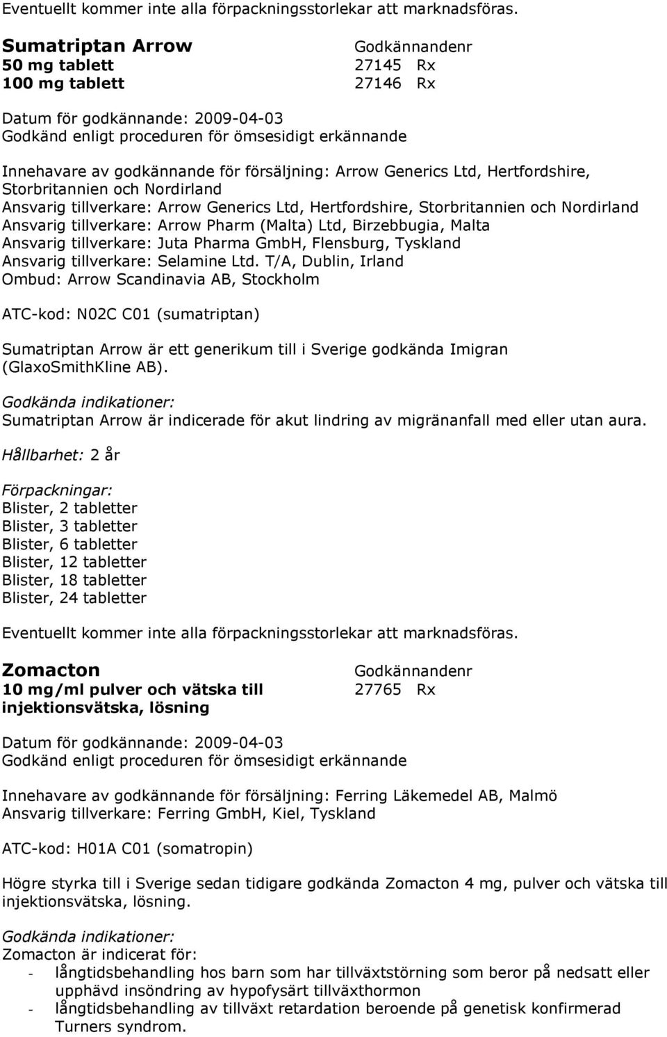 tillverkare: Juta Pharma GmbH, Flensburg, Tyskland Ansvarig tillverkare: Selamine Ltd.