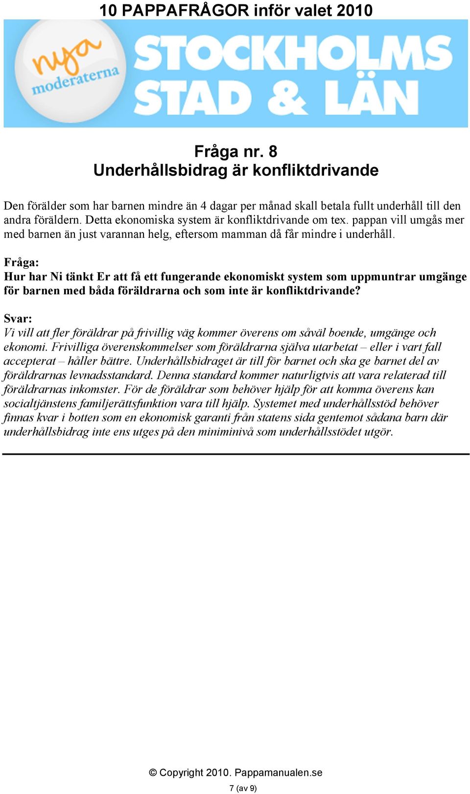 Hur har Ni tänkt Er att få ett fungerande ekonomiskt system som uppmuntrar umgänge för barnen med båda föräldrarna och som inte är konfliktdrivande?