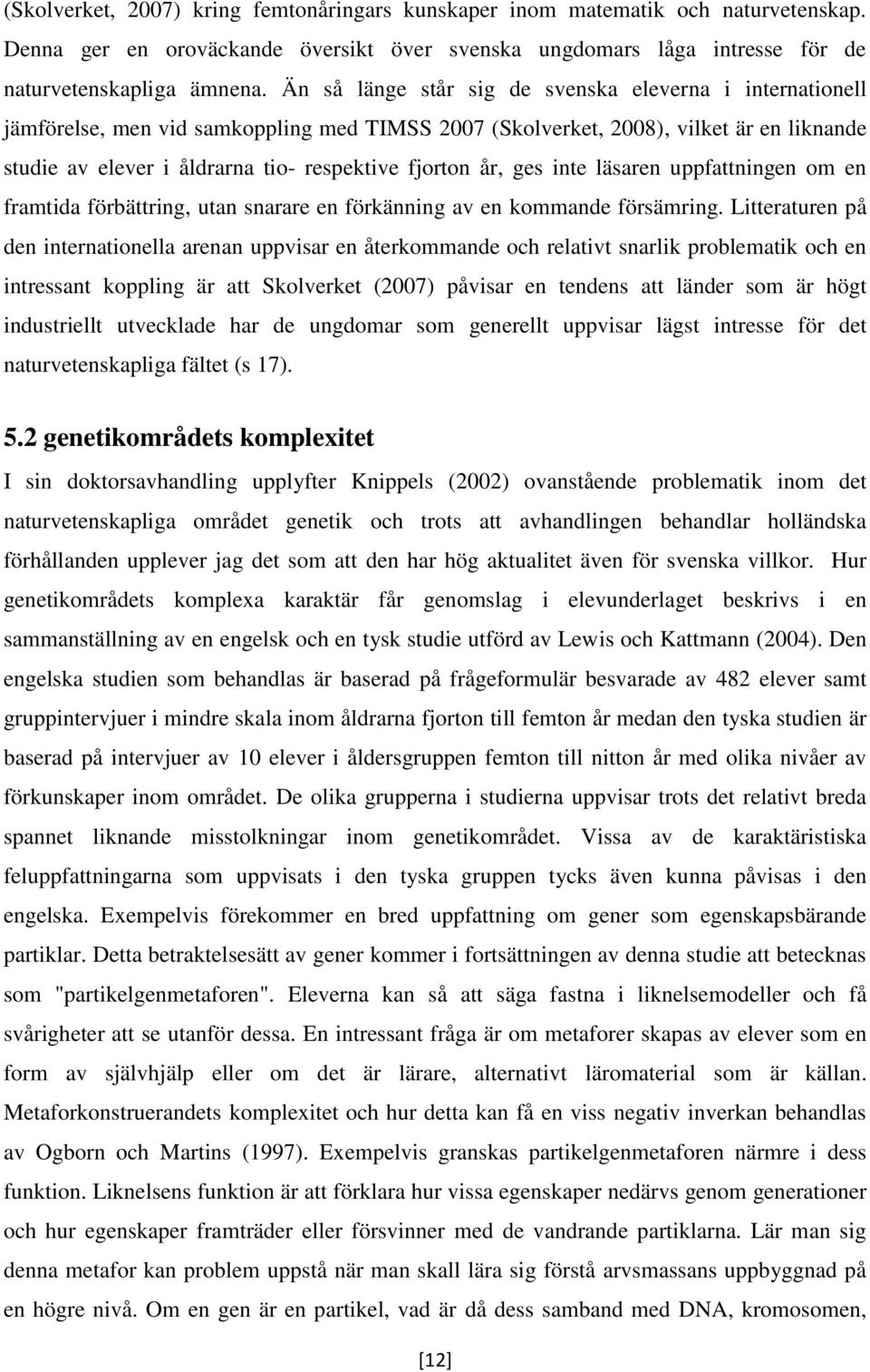 år, ges inte läsaren uppfattningen om en framtida förbättring, utan snarare en förkänning av en kommande försämring.