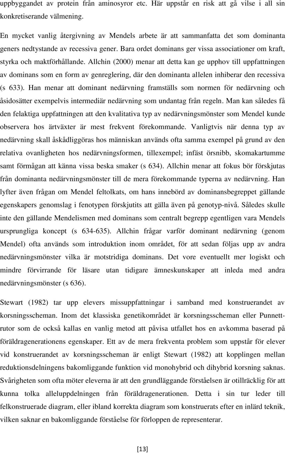 Bara ordet dominans ger vissa associationer om kraft, styrka och maktförhållande.