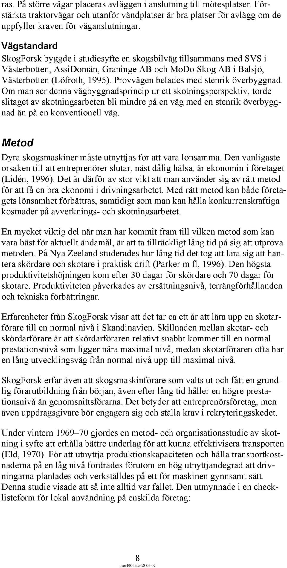 Provvägen belades med stenrik överbyggnad.
