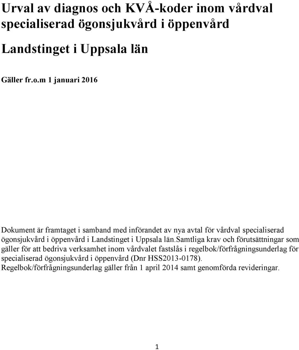 framtaget i samband med införandet av nya avtal för vårdval specialiserad ögonsjukvård i öppenvård i Landstinget i Uppsala län.