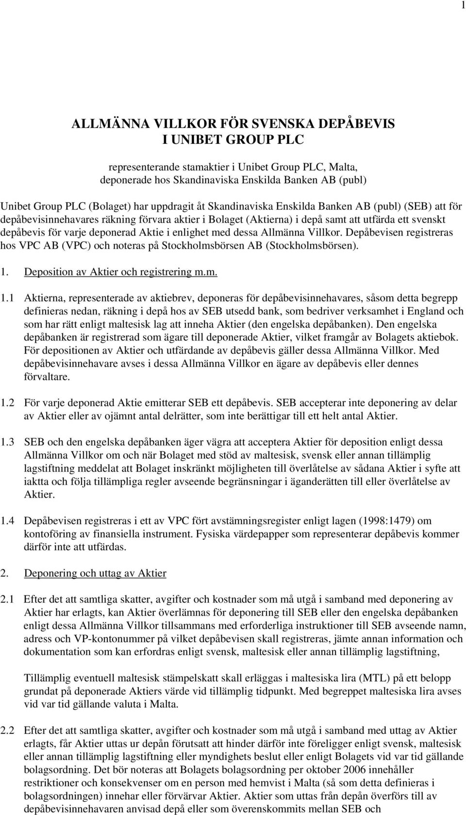 Aktie i enlighet med dessa Allmänna Villkor. Depåbevisen registreras hos VPC AB (VPC) och noteras på Stockholmsbörsen AB (Stockholmsbörsen). 1.