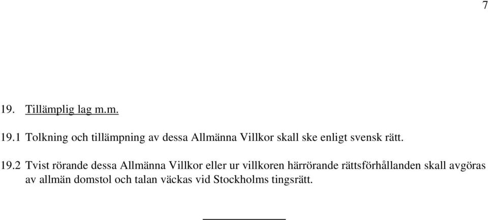 2 Tvist rörande dessa Allmänna Villkor eller ur villkoren härrörande